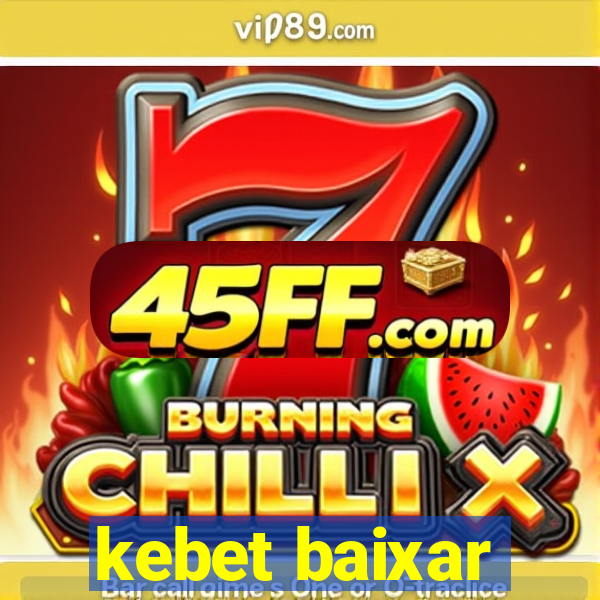 kebet baixar